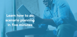 Learn how to do scenario planning in five minutes